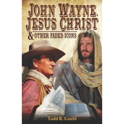 John Wayne, Jesus Christ and Other Faded Icons - Paperback