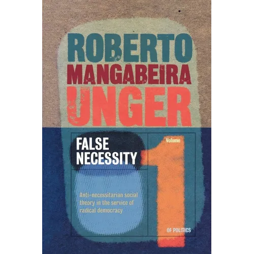 False Necessity: Anti-Necessitarian Social Theory in the Service of Radical Democracy - Paperback