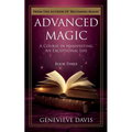 Advanced Magic: A Course in Manifesting an Exceptional Life (Book 3) - Paperback