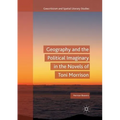 Geography and the Political Imaginary in the Novels of Toni Morrison - Paperback