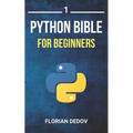 The Python Bible Volume 1: Python Programming For Beginners (Basics, Introduction) - Paperback