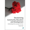 Decolonising Community Education and Development: Understanding the Past, Learning for the Future - Paperback