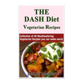 The DASH Diet Vegetarian: Low-Sodium, Low-Fat Recipes to Promote Weight Loss, Lo - Paperback