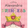 Today Alexandria Will Be a Princess - Hardcover