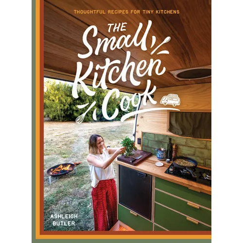 The Small Kitchen Cook: Thoughtful Recipes for Tiny Kitchens - Hardcover