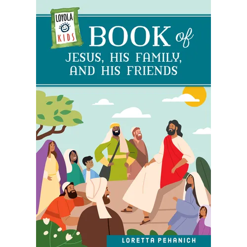 Loyola Kids Book of Jesus, His Family, and His Friends - Hardcover