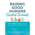 Raising Good Humans Guided Journal: Your Space to Write, Reflect, and Set Intentions for Mindful Parenting - Hardcover