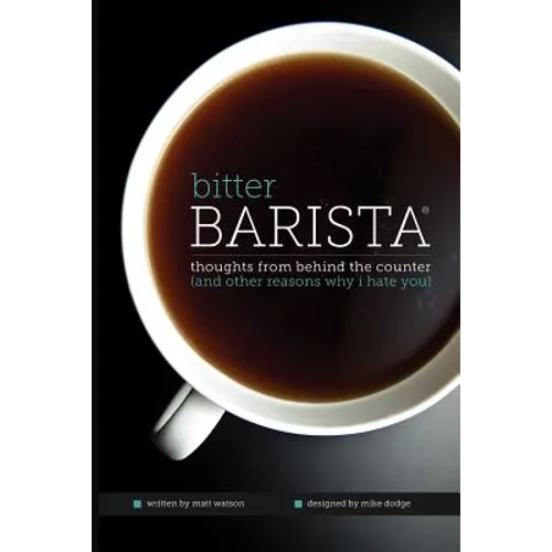 Bitter Barista: Thoughts from behind the counter (and other reasons why I hate you) - Paperback