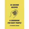 15-Second Recipes: A Cookbook for Busy People - Paperback