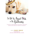 I'm Not the Biggest Bitch in This Relationship: Hilarious, Heartwarming Tales About Man's Best Friend from America's Favorite Humorists - Paperback