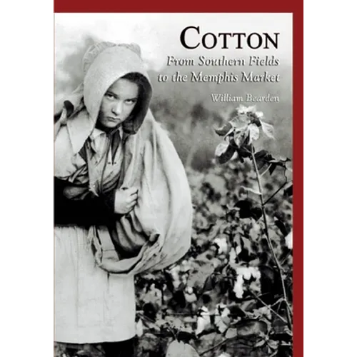 Cotton: From Southern Fields to the Memphis Market - Paperback