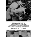 Blood, Sweat & Determination: An Adventure in Wrestling - Paperback