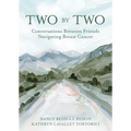Two by Two: Conversations Between Friends Navigating Breast Cancer - Paperback
