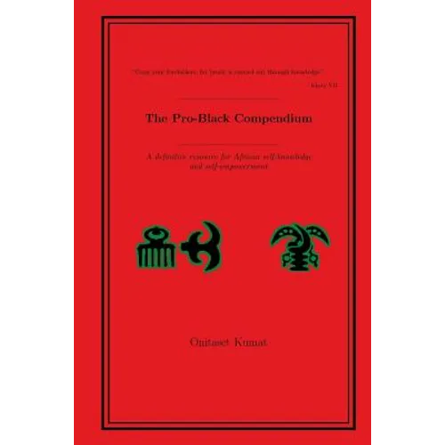 The Pro-Black Compendium: A definitive resource for African self-knowledge and self-empowerment - Paperback