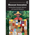 Museum Innovation: Building More Equitable, Relevant and Impactful Museums - Paperback