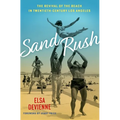 Sand Rush: The Revival of the Beach in Twentieth-Century Los Angeles - Hardcover