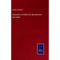 Illustrations of Useful Arts, Manufactures, and Trades - Hardcover