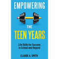 Empowering the Teen Years: Life Skills for Success in School and Beyond - Hardcover