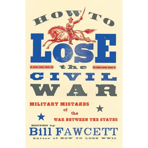How to Lose the Civil War: Military Mistakes of the War Between the States - Paperback