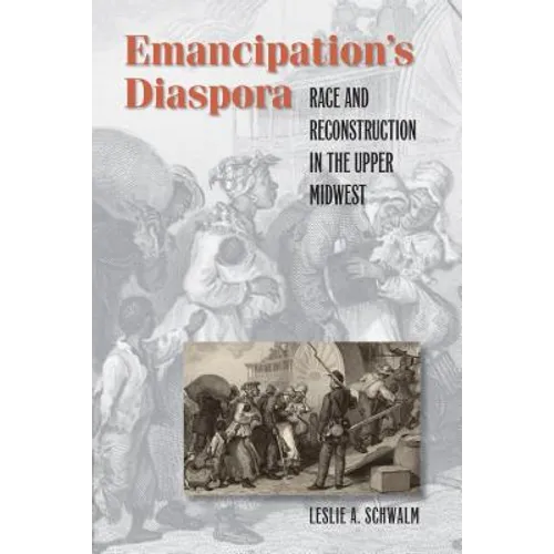 Emancipation's Diaspora: Race and Reconstruction in the Upper Midwest - Paperback