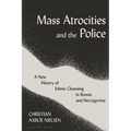 Mass Atrocities and the Police: A New History of Ethnic Cleansing in Bosnia and Herzegovina - Paperback