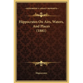 Hippocrates On Airs, Waters, And Places (1881) - Hardcover