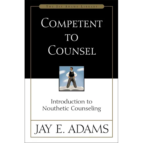 Competent to Counsel: Introduction to Nouthetic Counseling - Paperback