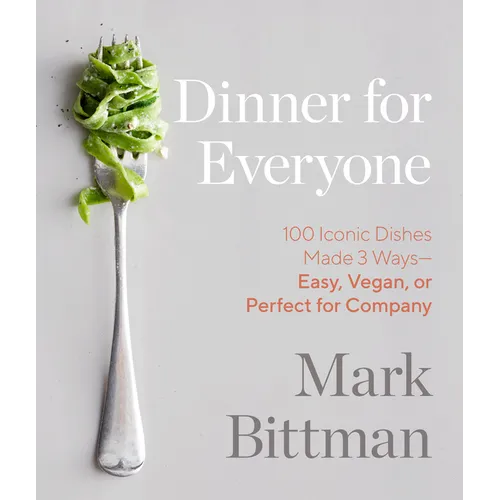 Dinner for Everyone: 100 Iconic Dishes Made 3 Ways--Easy, Vegan, or Perfect for Company: A Cookbook - Hardcover
