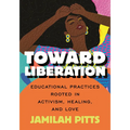 Toward Liberation: Educational Practices Rooted in Activism, Healing, and Love - Paperback