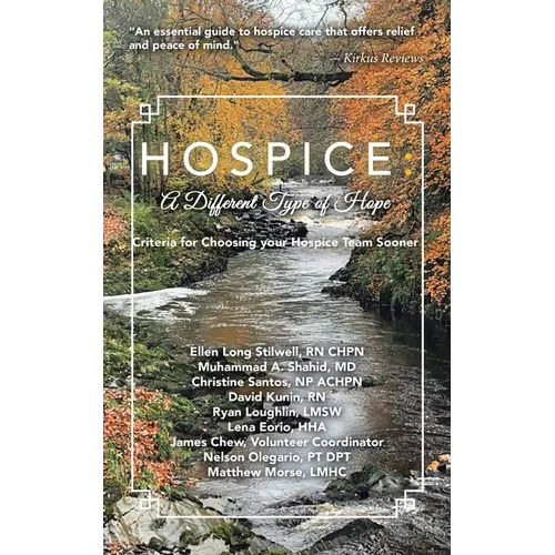Hospice: A DIFFERENT TYPE OF HOPE: Criteria For Choosing Your Hospice Team Sooner - Paperback