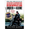 Under and Alone: The True Story of the Undercover Agent Who Infiltrated America's Most Violent Outlaw Motorcycle Gang - Paperback