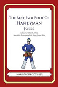 The Best Ever Book of Handyman Jokes: Lots and Lots of Jokes Specially Repurposed for You-Know-Who - Paperback
