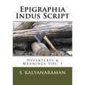 Epigraphia Indus Script: Hypertexts & Meanings Vol. 1 - Paperback
