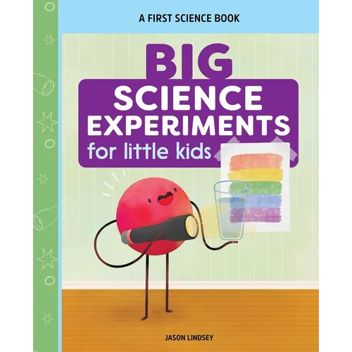 Big Science Experiments for Little Kids: A First Science Book for Ages 3 to 5 - Paperback