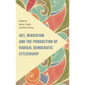 Art, Migration and the Production of Radical Democratic Citizenship - Paperback