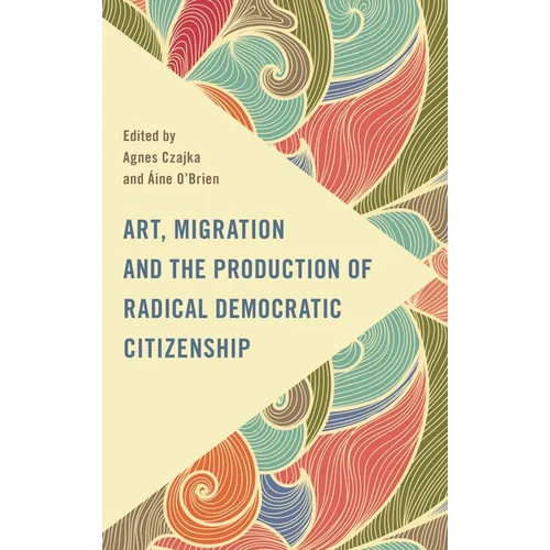 Art, Migration and the Production of Radical Democratic Citizenship - Paperback
