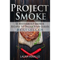 Project Smoke: 51 Masterbuilt Smoker Recipes To Dazzle Your Guests - Paperback