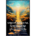 Streets Raised Me, God Saved Me - Paperback