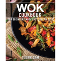 Wok Cookbook: Book 2, for Beginners Made Easy Step by Step - Paperback