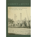 Garden of Ruins: Occupied Louisiana in the Civil War - Hardcover