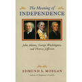 Meaning of Independence: John Adams, George Washington, and Thomas Jefferson - Paperback