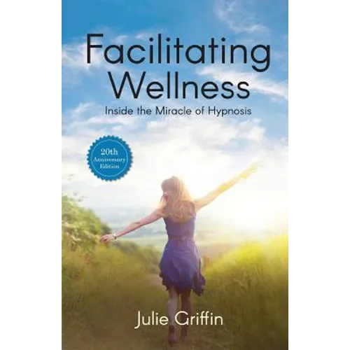 Facilitating Wellness: Inside the Miracle of Hypnosis - Paperback