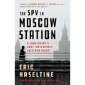 The Spy in Moscow Station: A Counterspy's Hunt for a Deadly Cold War Threat - Paperback