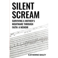 Silent Scream: Surviving a Mother's Nightmare through Faith - Paperback