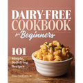 Dairy-Free Cookbook for Beginners: 101 Simple, Satisfying Recipes - Paperback