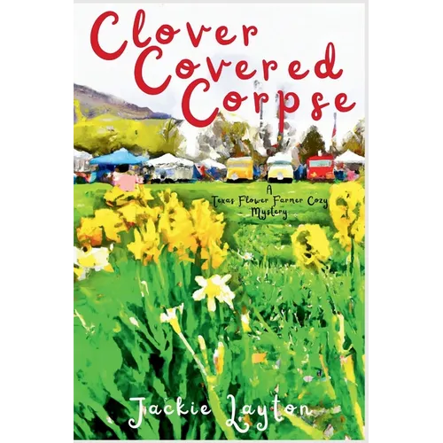 Clover Covered Corpse: A Texas Flower Farmer Cozy Mystery - Paperback