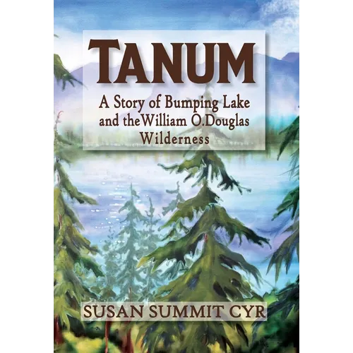 Tanum: A Story of Bumping Lake and the William O. Douglas Wilderness - Hardcover