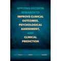 Applying Decision Research to Improve Clinical Outcomes, Psychological Assessment, and Clinical Prediction - Paperback