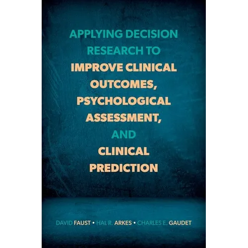 Applying Decision Research to Improve Clinical Outcomes, Psychological Assessment, and Clinical Prediction - Paperback
