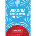 Wisdom for Heaven on Earth - Hardcover